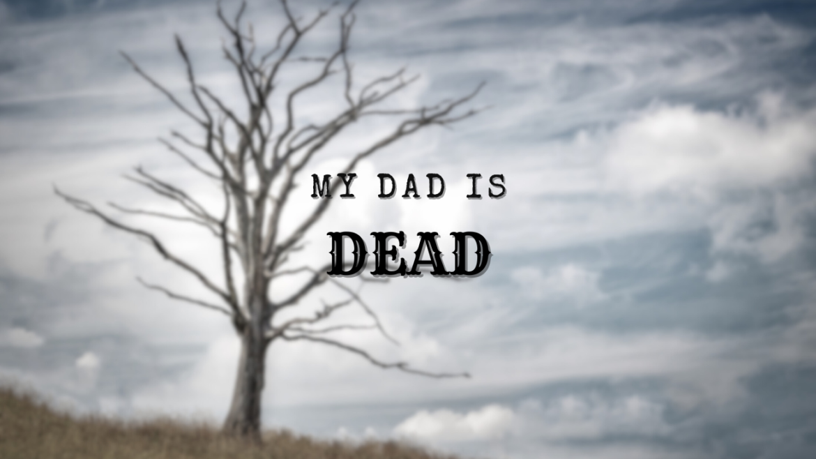 my dad is dead